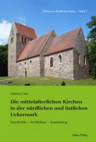 Die mittelalterlichen Kirchen in der nördlichen und östlichen Uckermark